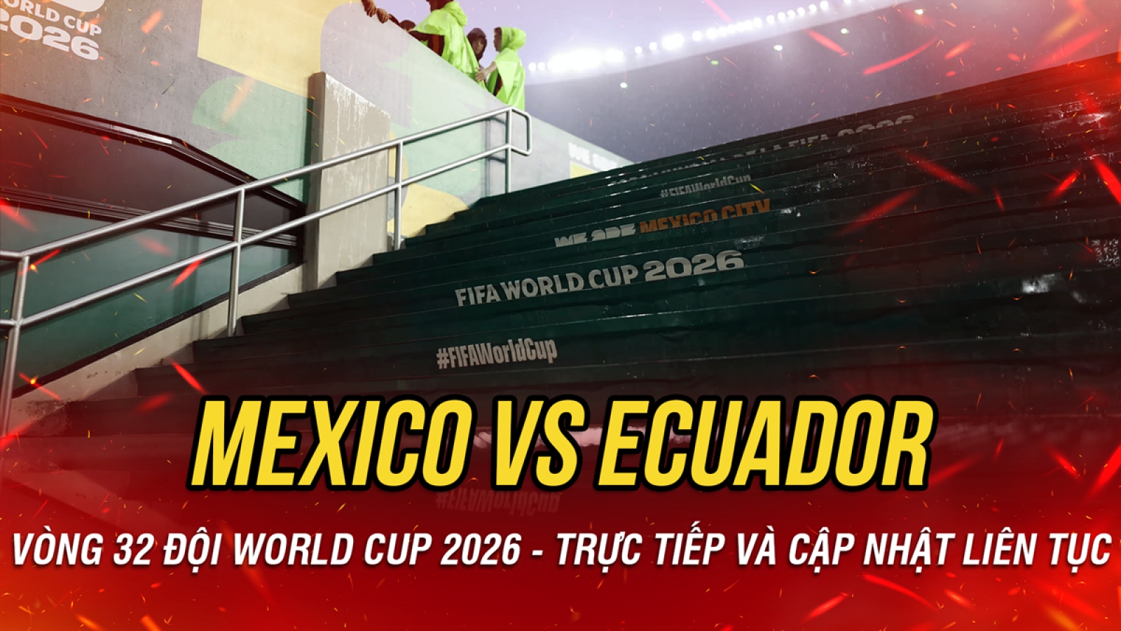 Trực tiếp Mexico 0-0 Ecuador vòng 32 đội World Cup 2026: Lùi giờ khởi tranh